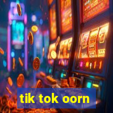 tik tok oorn